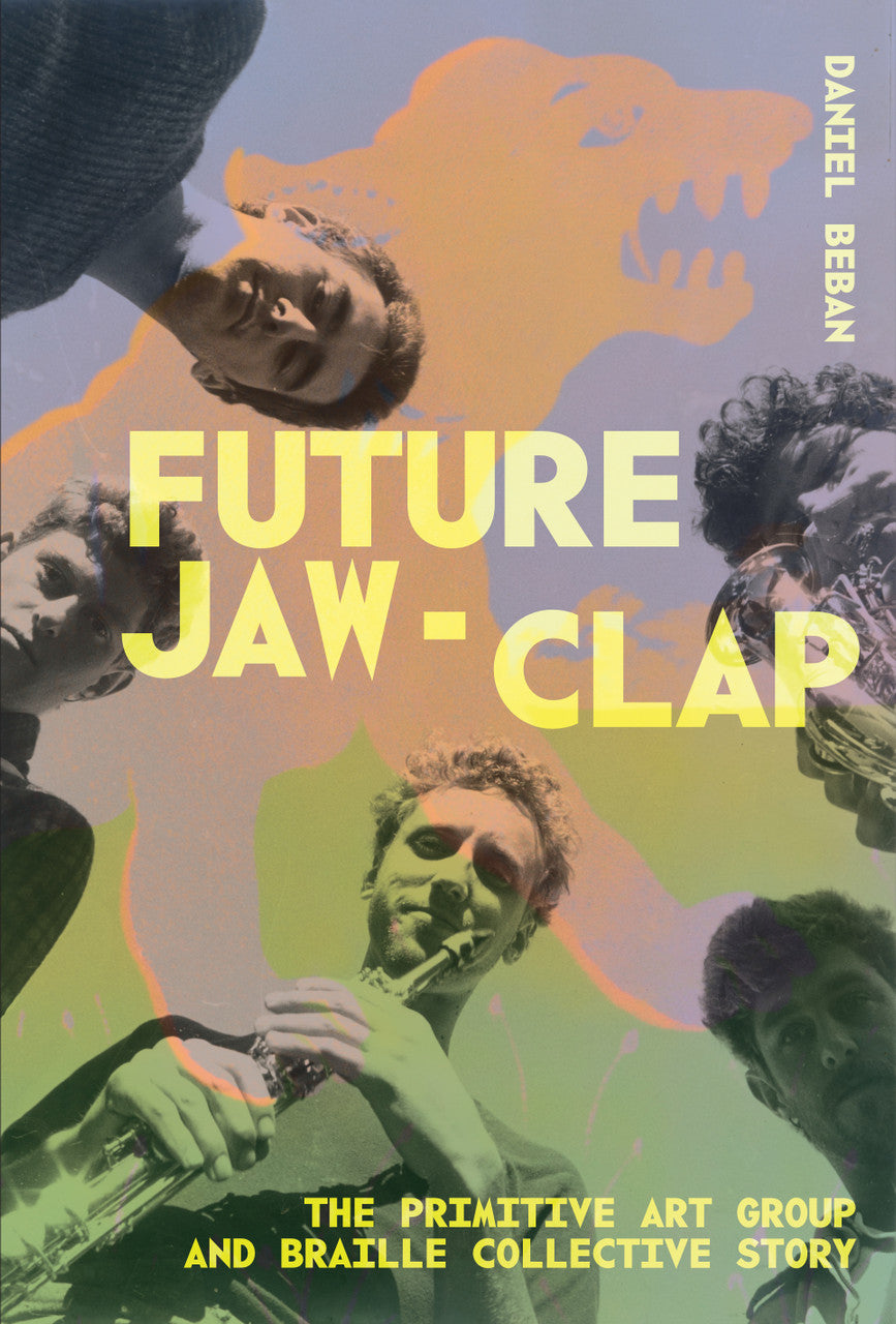 Daniel Beban - Future Jaw-Clap: The Primitive Art Group and Braille Collective Story