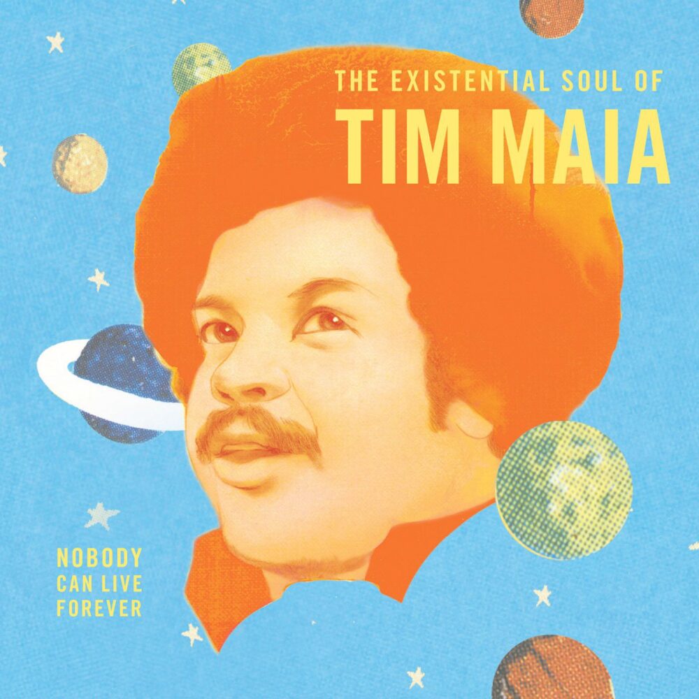 Tim Maia: Nobody Can Live Forever - The Existential Soul of Tim Maia