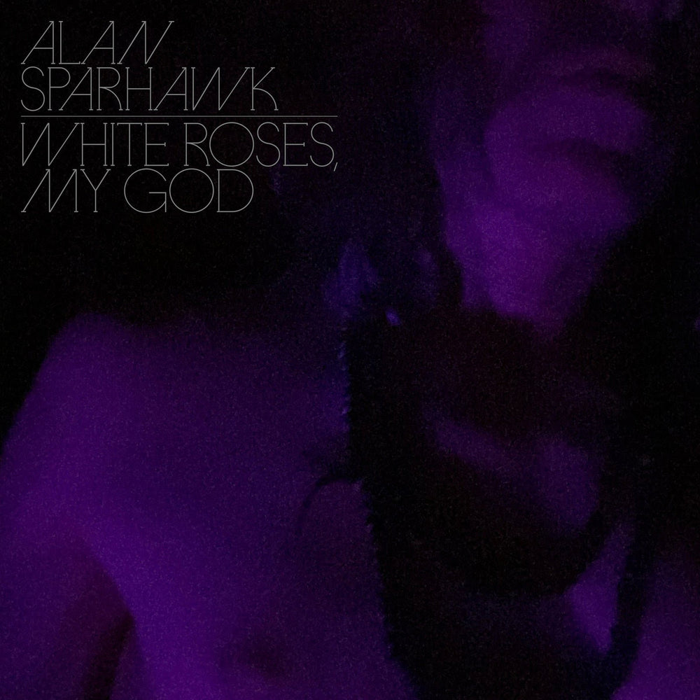 Alan Sparhawk - White Roses, My God | Buy the Vinyl