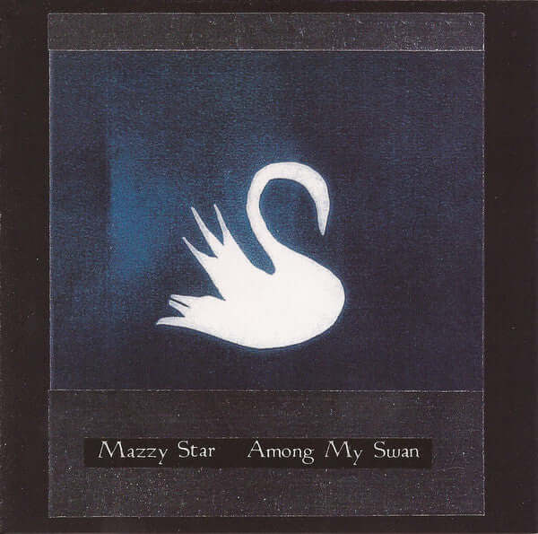 Mazzy Star – Among My Swan - Flying Nun  | Vinyl | CD